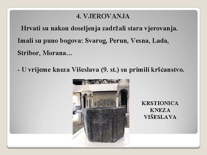 4. VJEROVANJA Hrvati su nakon doseljenja zadržali stara vjerovanja. Imali su puno bogova: Svarog,