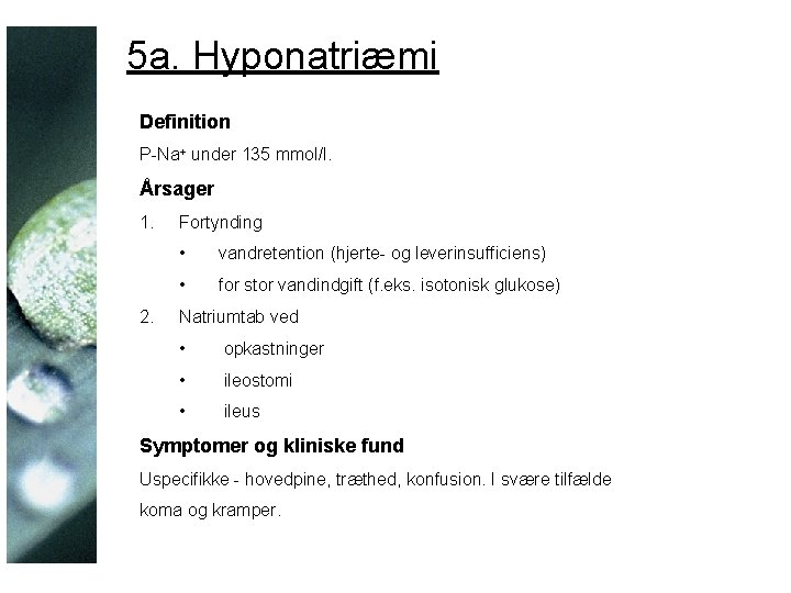 5 a. Hyponatriæmi Definition P-Na+ under 135 mmol/l. Årsager 1. 2. Fortynding • vandretention