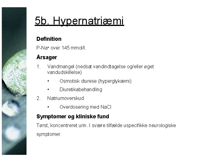 5 b. Hypernatriæmi Definition P-Na+ over 145 mmol/l. Årsager 1. 2. Vandmangel (nedsat vandindtagelse