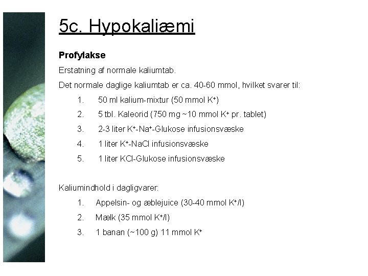 5 c. Hypokaliæmi Profylakse Erstatning af normale kaliumtab. Det normale daglige kaliumtab er ca.