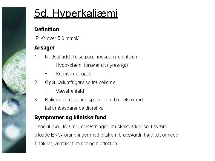 5 d. Hyperkaliæmi Definition P-K+ over 5, 0 mmol/l. Årsager 1. 2. Nedsat udskillelse