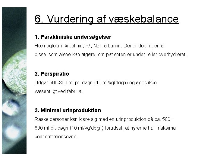 6. Vurdering af væskebalance 1. Parakliniske undersøgelser Hæmoglobin, kreatinin, K+, Na+, albumin. Der er