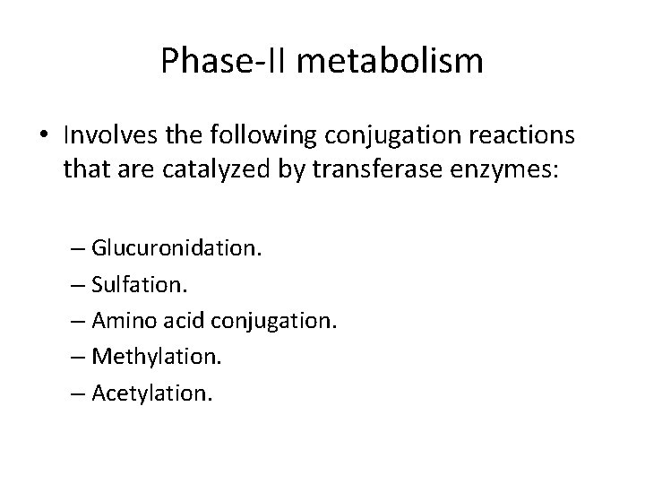 Phase-II metabolism • Involves the following conjugation reactions that are catalyzed by transferase enzymes: