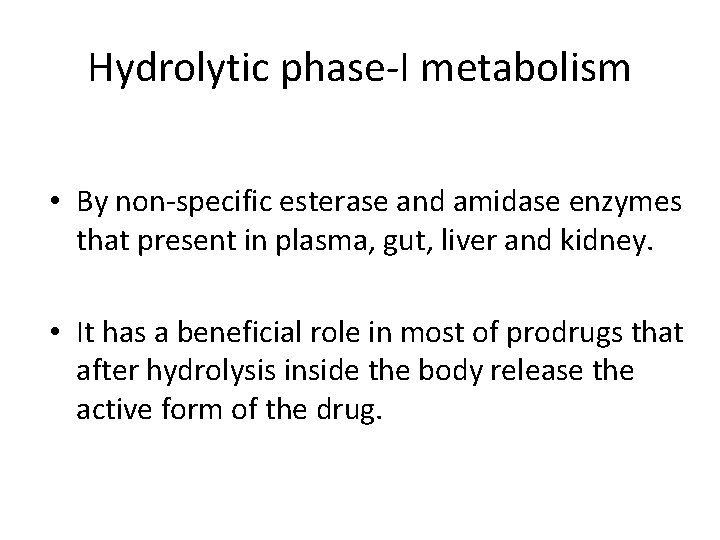 Hydrolytic phase-I metabolism • By non-specific esterase and amidase enzymes that present in plasma,