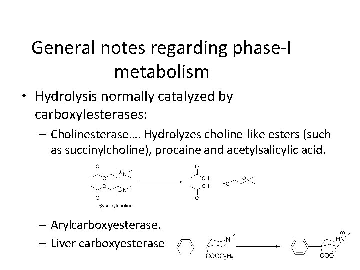 General notes regarding phase-I metabolism • Hydrolysis normally catalyzed by carboxylesterases: – Cholinesterase…. Hydrolyzes