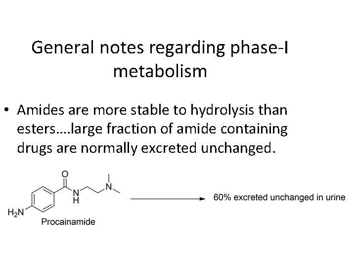 General notes regarding phase-I metabolism • Amides are more stable to hydrolysis than esters….