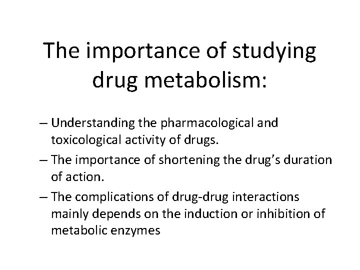 The importance of studying drug metabolism: – Understanding the pharmacological and toxicological activity of