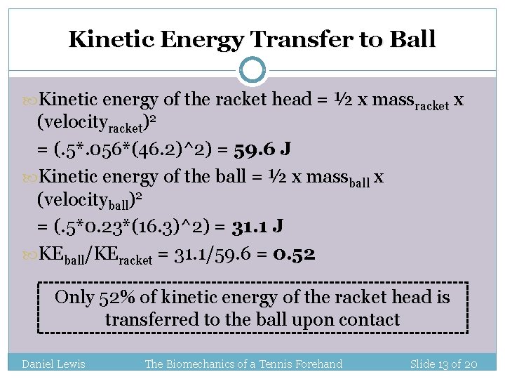 Kinetic Energy Transfer to Ball Kinetic energy of the racket head = ½ x Kinetic Energy Transfer to Ball Kinetic energy of the racket head = ½ x