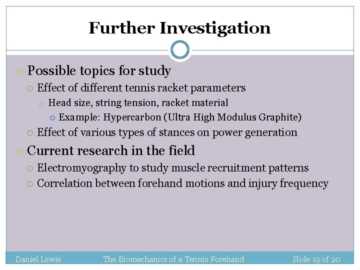 Further Investigation Possible topics for study Effect of different tennis racket parameters Head size, Further Investigation Possible topics for study Effect of different tennis racket parameters Head size,
