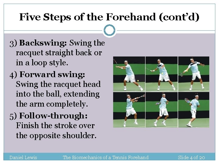Five Steps of the Forehand (cont’d) 3) Backswing: Swing the racquet straight back or Five Steps of the Forehand (cont’d) 3) Backswing: Swing the racquet straight back or