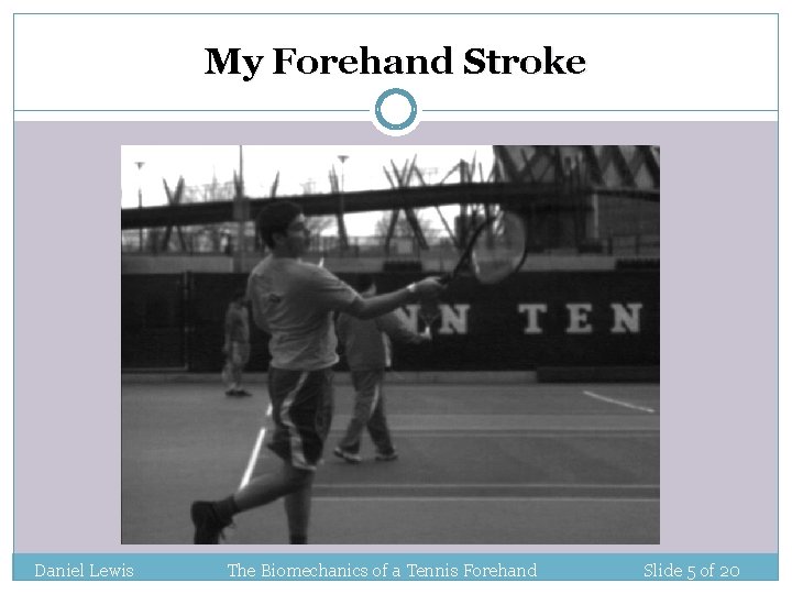 My Forehand Stroke Daniel Lewis The Biomechanics of a Tennis Forehand Slide 5 of My Forehand Stroke Daniel Lewis The Biomechanics of a Tennis Forehand Slide 5 of