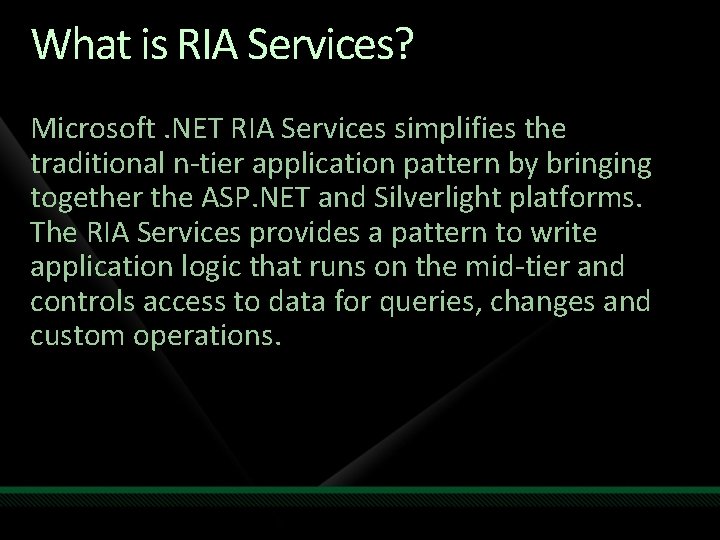 What is RIA Services? Microsoft. NET RIA Services simplifies the traditional n-tier application pattern