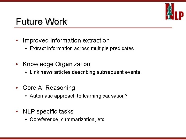 Future Work • Improved information extraction • Extract information across multiple predicates. • Knowledge