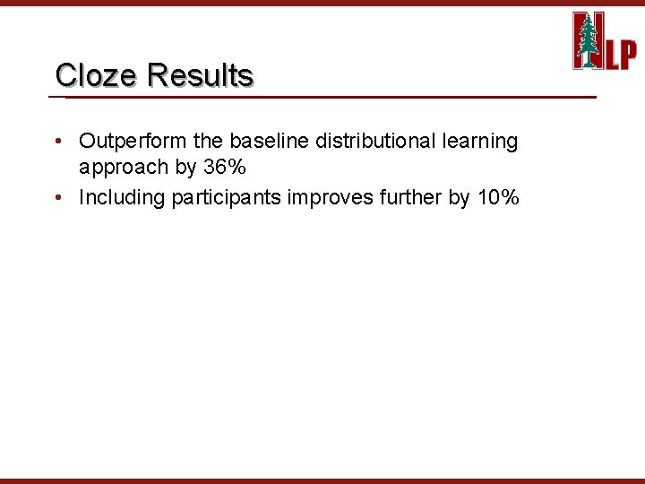 Cloze Results • Outperform the baseline distributional learning approach by 36% • Including participants