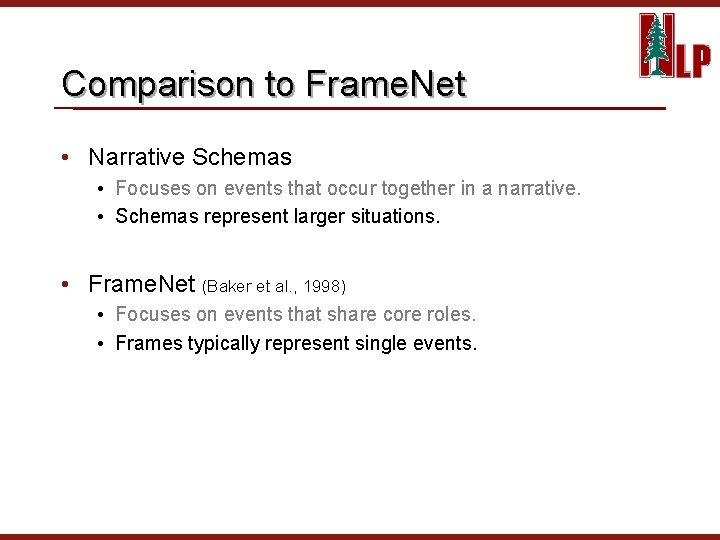 Comparison to Frame. Net • Narrative Schemas • Focuses on events that occur together