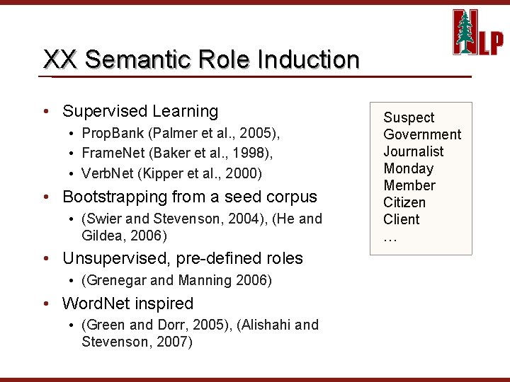 XX Semantic Role Induction • Supervised Learning • Prop. Bank (Palmer et al. ,