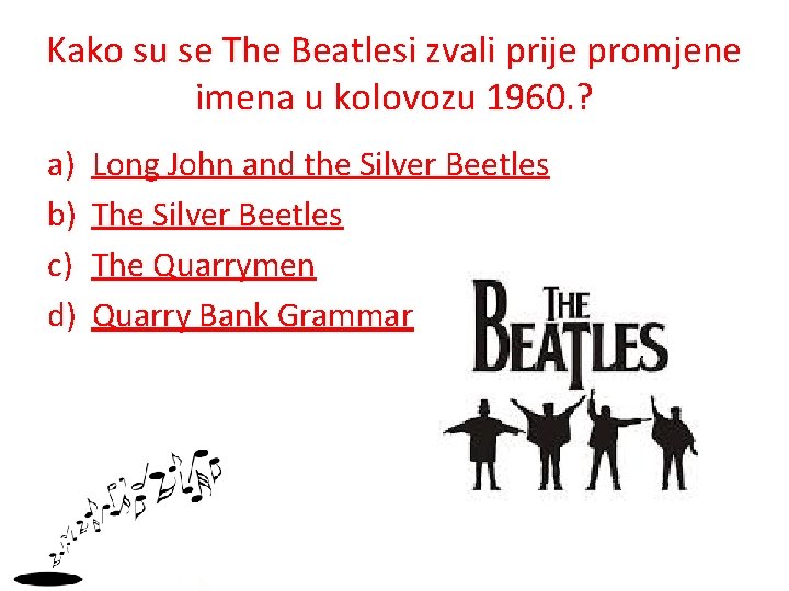 Kako su se The Beatlesi zvali prije promjene imena u kolovozu 1960. ? a)