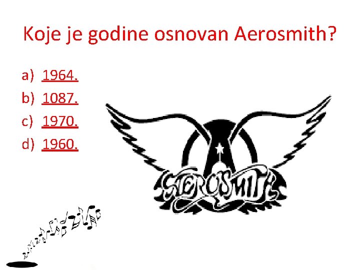 Koje je godine osnovan Aerosmith? a) b) c) d) 1964. 1087. 1970. 1960. 