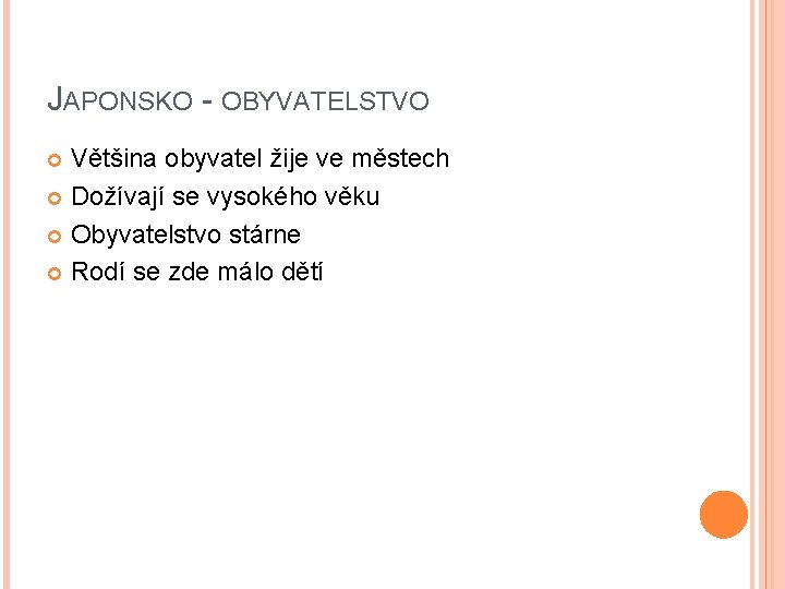 JAPONSKO - OBYVATELSTVO Většina obyvatel žije ve městech Dožívají se vysokého věku Obyvatelstvo stárne