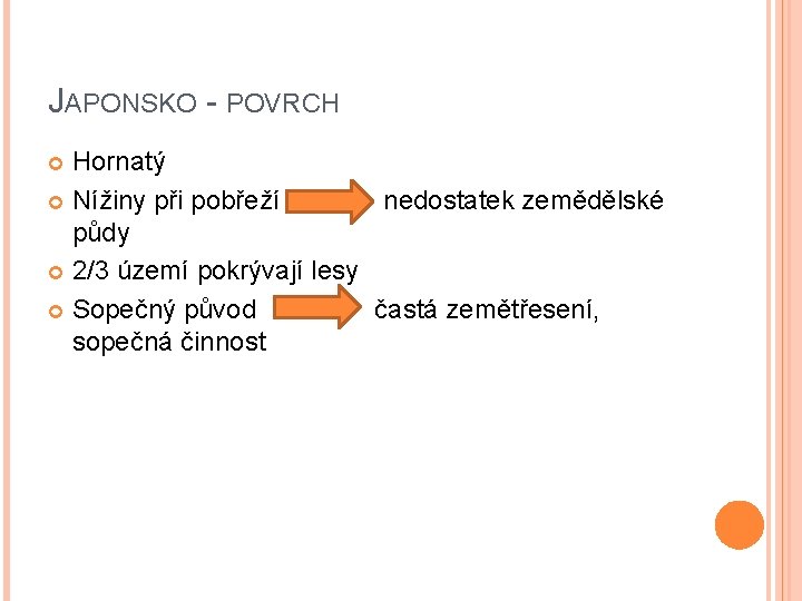 JAPONSKO - POVRCH Hornatý Nížiny při pobřeží nedostatek zemědělské půdy 2/3 území pokrývají lesy