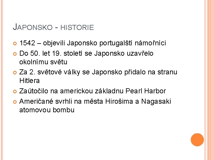 JAPONSKO - HISTORIE 1542 – objevili Japonsko portugalští námořníci Do 50. let 19. století