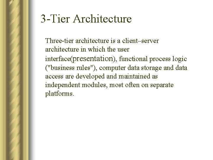 3 -Tier Architecture Three-tier architecture is a client–server architecture in which the user interface(presentation),