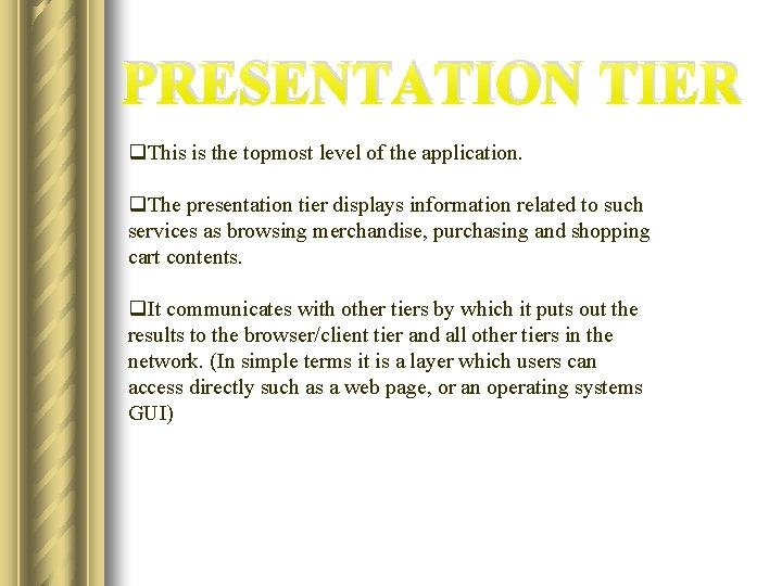 PRESENTATION TIER q. This is the topmost level of the application. q. The presentation