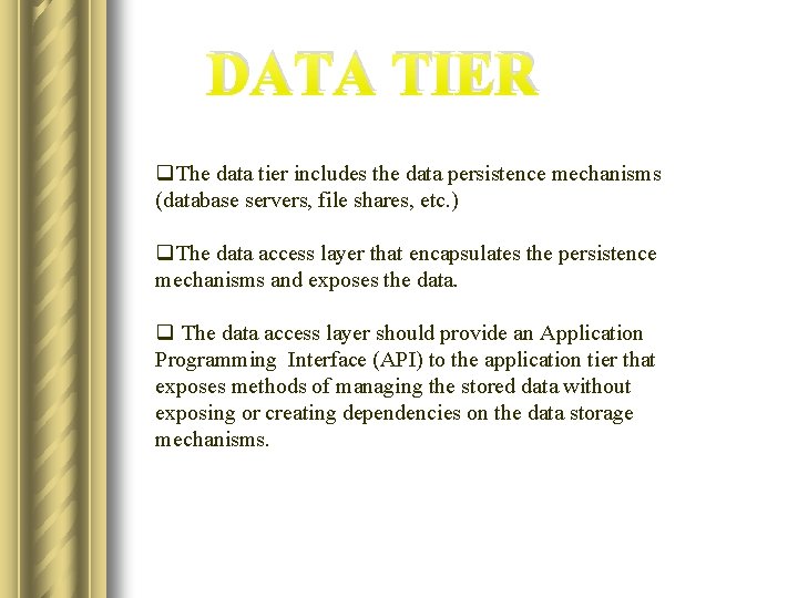 DATA TIER q. The data tier includes the data persistence mechanisms (database servers, file