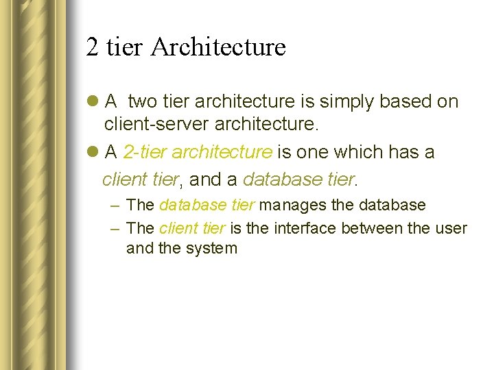 2 tier Architecture l A two tier architecture is simply based on client-server architecture.