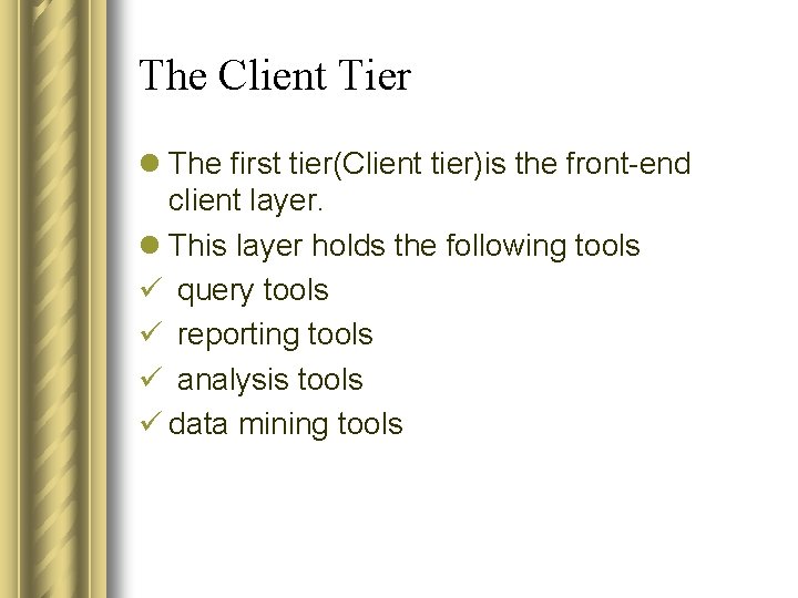The Client Tier l The first tier(Client tier)is the front-end client layer. l This