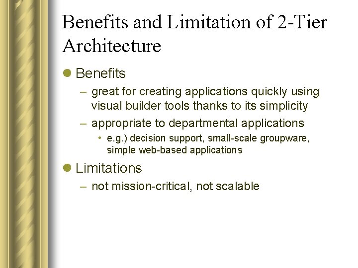 Benefits and Limitation of 2 -Tier Architecture l Benefits – great for creating applications