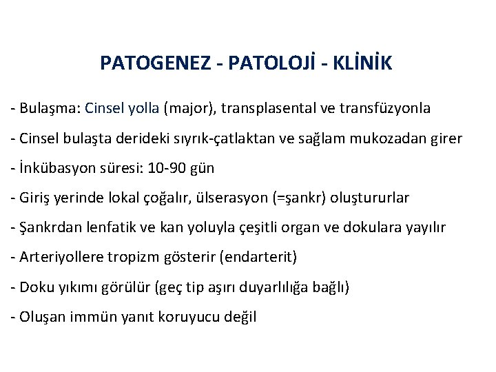 PATOGENEZ - PATOLOJİ - KLİNİK - Bulaşma: Cinsel yolla (major), transplasental ve transfüzyonla -