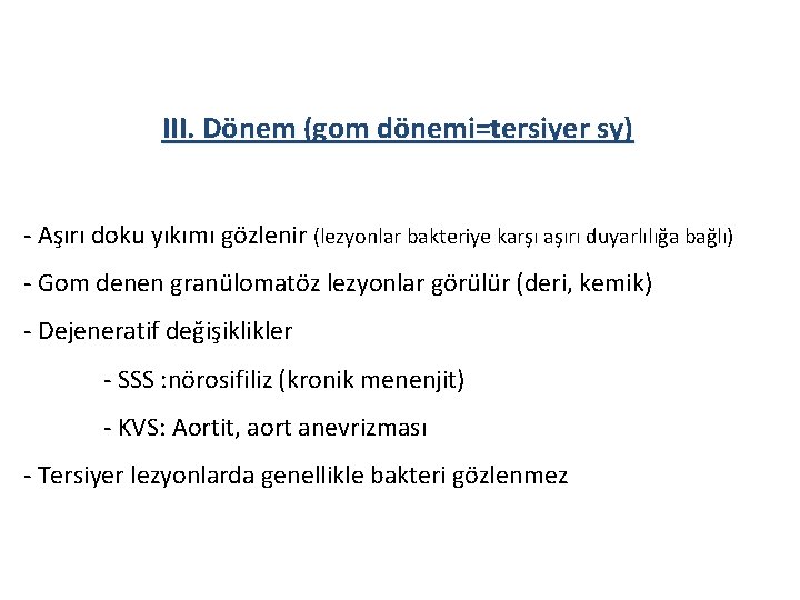 III. Dönem (gom dönemi=tersiyer sy) - Aşırı doku yıkımı gözlenir (lezyonlar bakteriye karşı aşırı