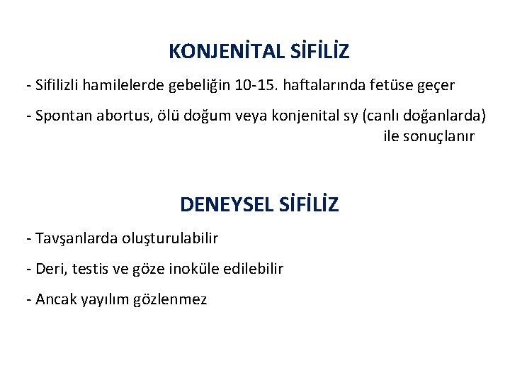 KONJENİTAL SİFİLİZ - Sifilizli hamilelerde gebeliğin 10 -15. haftalarında fetüse geçer - Spontan abortus,