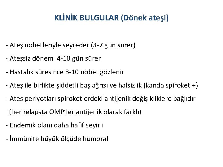 KLİNİK BULGULAR (Dönek ateşi) - Ateş nöbetleriyle seyreder (3 -7 gün sürer) - Ateşsiz