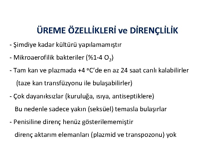 ÜREME ÖZELLİKLERİ ve DİRENÇLİLİK - Şimdiye kadar kültürü yapılamamıştır - Mikroaerofilik bakteriler (%1 -4