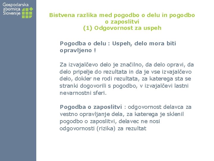 Bistvena razlika med pogodbo o delu in pogodbo o zaposlitvi (1) Odgovornost za uspeh