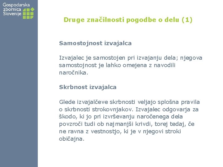 Druge značilnosti pogodbe o delu (1) Samostojnost izvajalca Izvajalec je samostojen pri izvajanju dela;