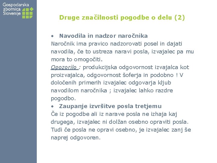 Druge značilnosti pogodbe o delu (2) • Navodila in nadzor naročnika Naročnik ima pravico