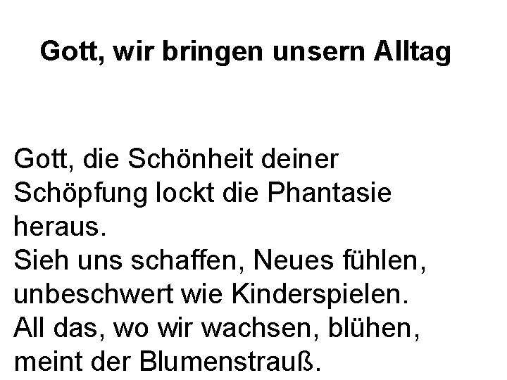 Gott, wir bringen unsern Alltag Gott, die Schönheit deiner Schöpfung lockt die Phantasie heraus.