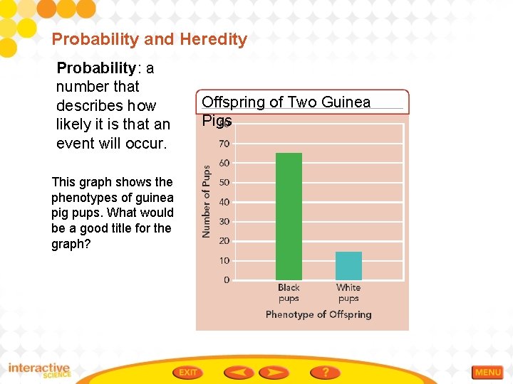 Probability and Heredity Probability: a number that describes how likely it is that an