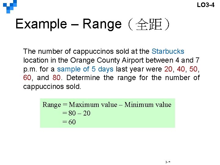 LO 3 -4 Example – Range（全距） The number of cappuccinos sold at the Starbucks