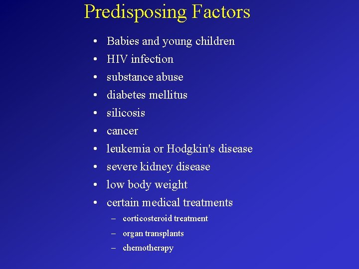 Predisposing Factors • • • Babies and young children HIV infection substance abuse diabetes