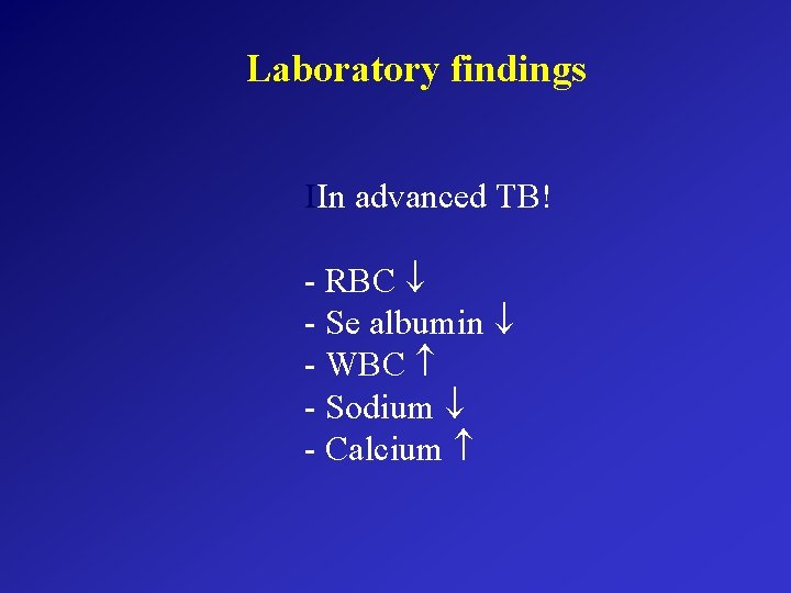 Laboratory findings IIn advanced TB! - RBC - Se albumin - WBC - Sodium