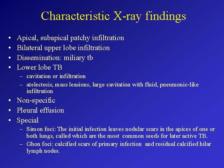 Characteristic X-ray findings • • Apical, subapical patchy infiltration Bilateral upper lobe infiltration Dissemination: