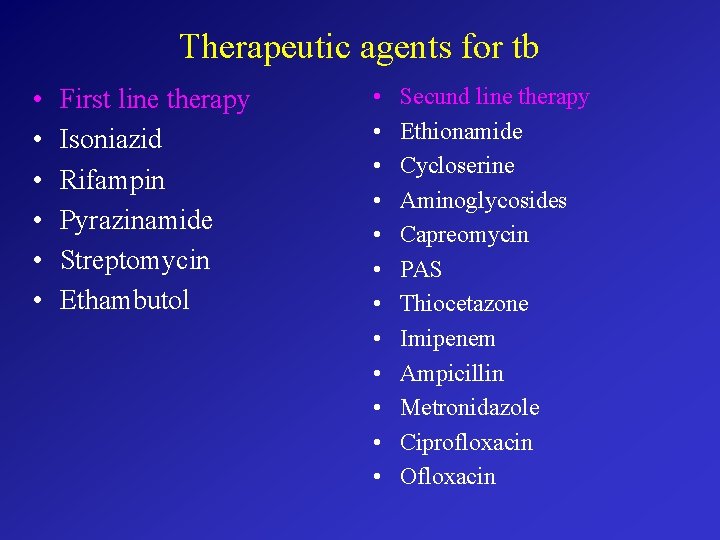 Therapeutic agents for tb • • • First line therapy Isoniazid Rifampin Pyrazinamide Streptomycin