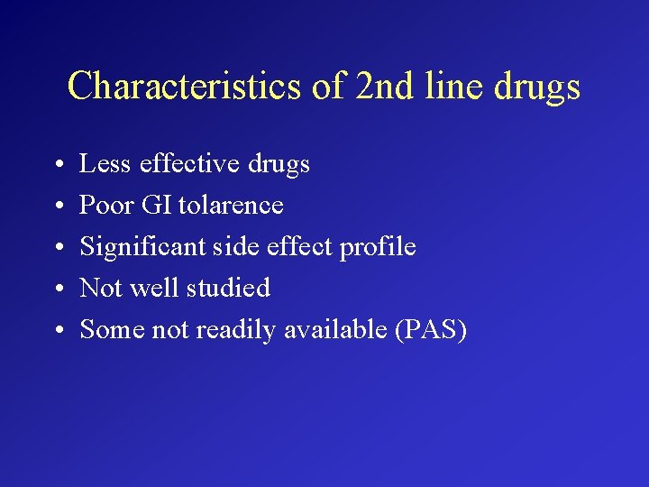 Characteristics of 2 nd line drugs • • • Less effective drugs Poor GI