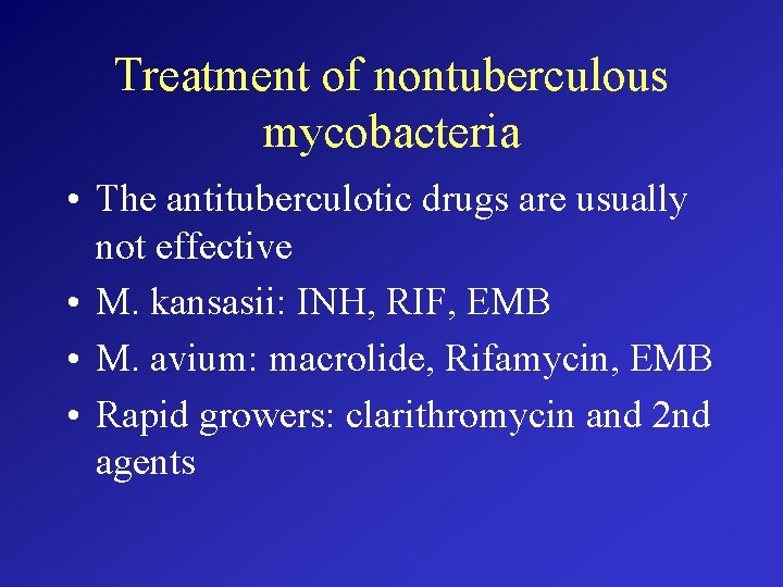 Treatment of nontuberculous mycobacteria • The antituberculotic drugs are usually not effective • M.
