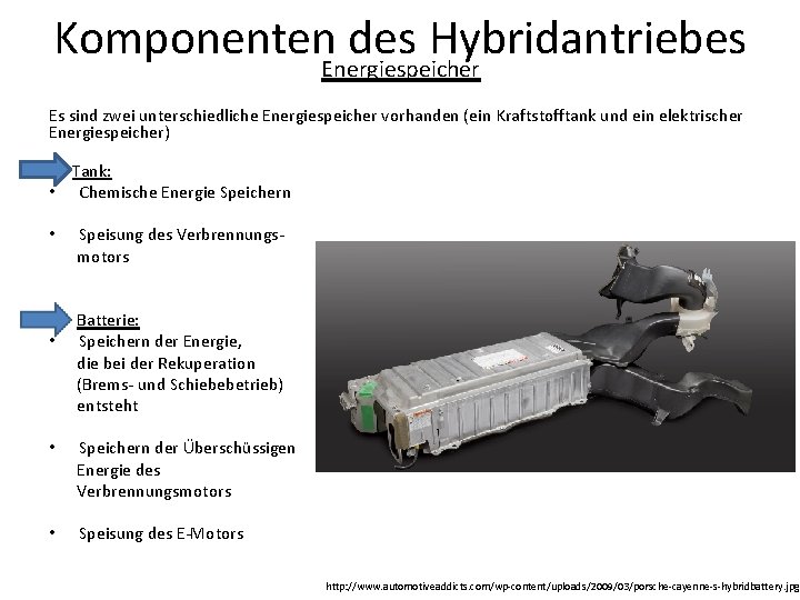 Komponenten des Hybridantriebes Energiespeicher Es sind zwei unterschiedliche Energiespeicher vorhanden (ein Kraftstofftank und ein