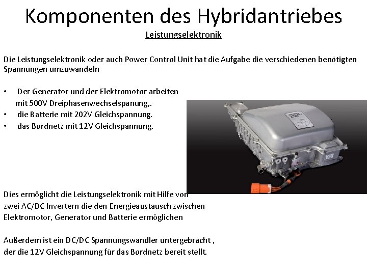 Komponenten des Hybridantriebes Leistungselektronik Die Leistungselektronik oder auch Power Control Unit hat die Aufgabe